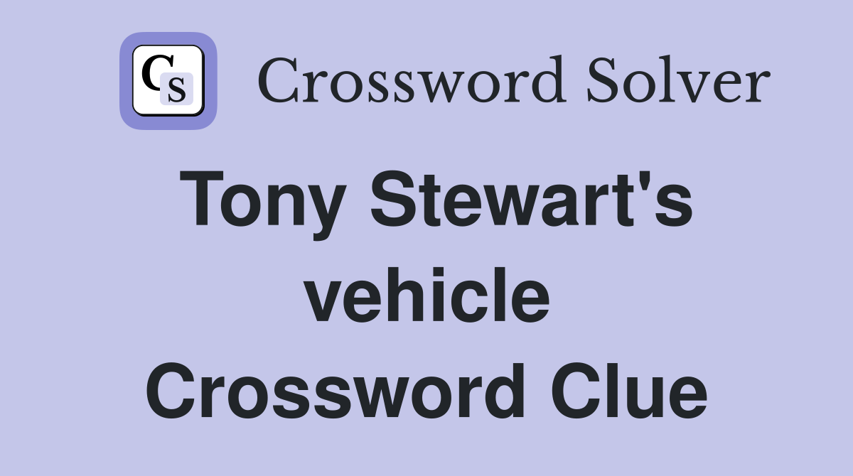 Tony Stewart's vehicle Crossword Clue