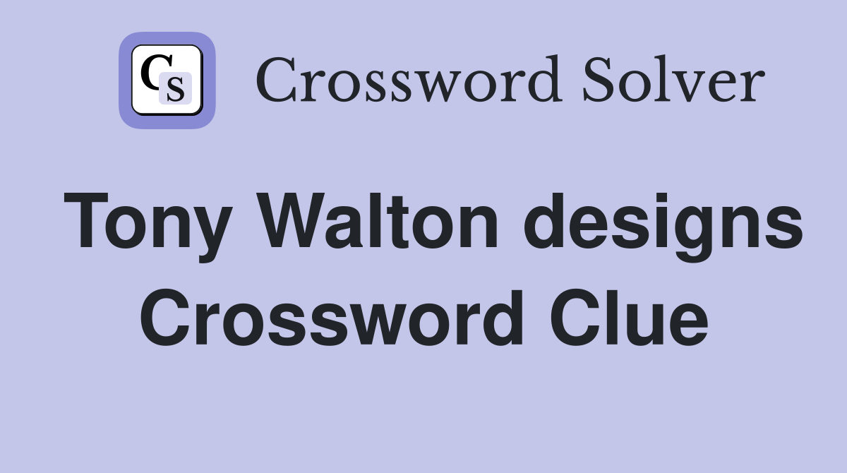 Tony Walton designs Crossword Clue