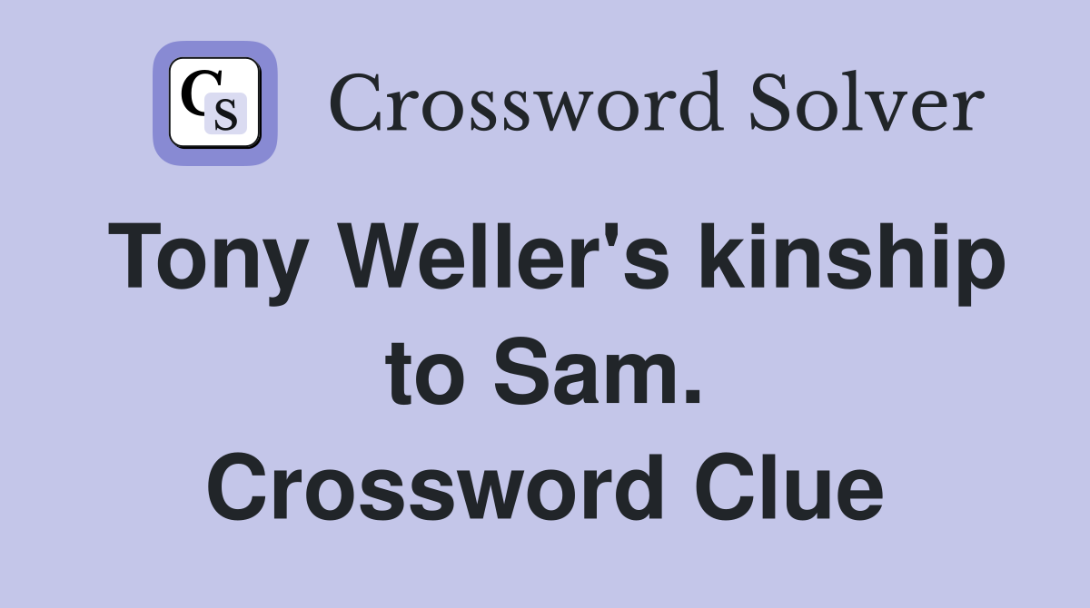 Tony Weller's kinship to Sam. Crossword Clue