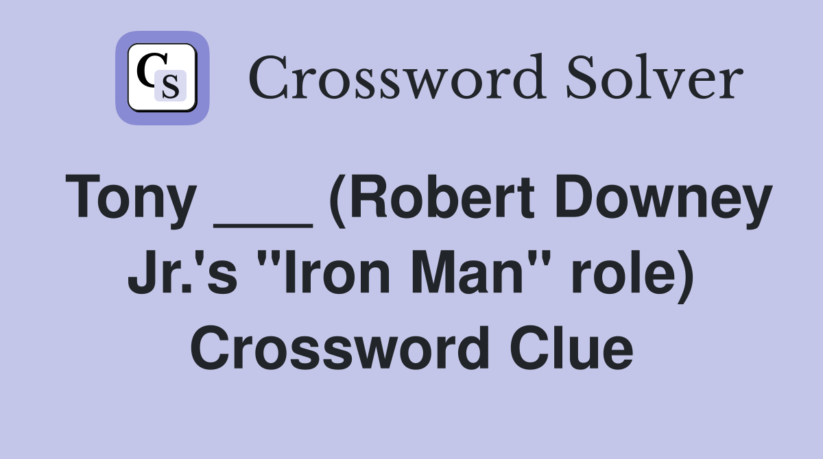 Tony ___ (Robert Downey Jr.'s "Iron Man" role) Crossword Clue
