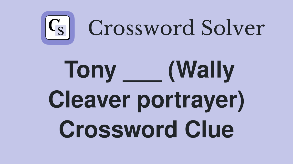 Tony ___ (Wally Cleaver portrayer) Crossword Clue