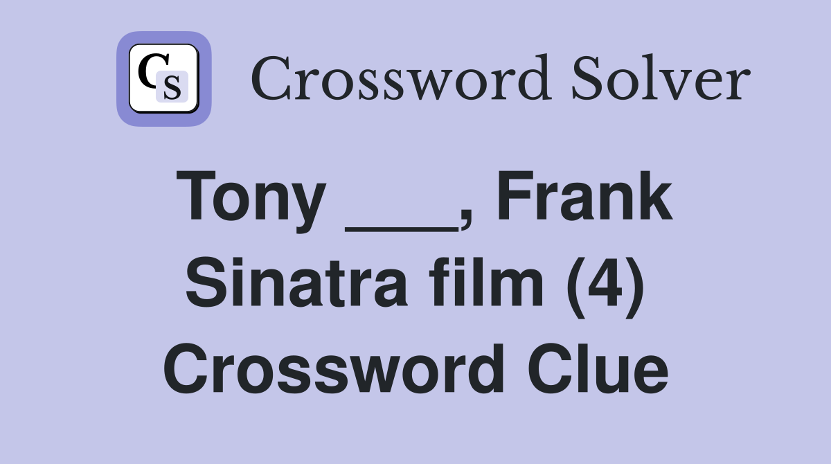 Tony ___, Frank Sinatra film (4) Crossword Clue
