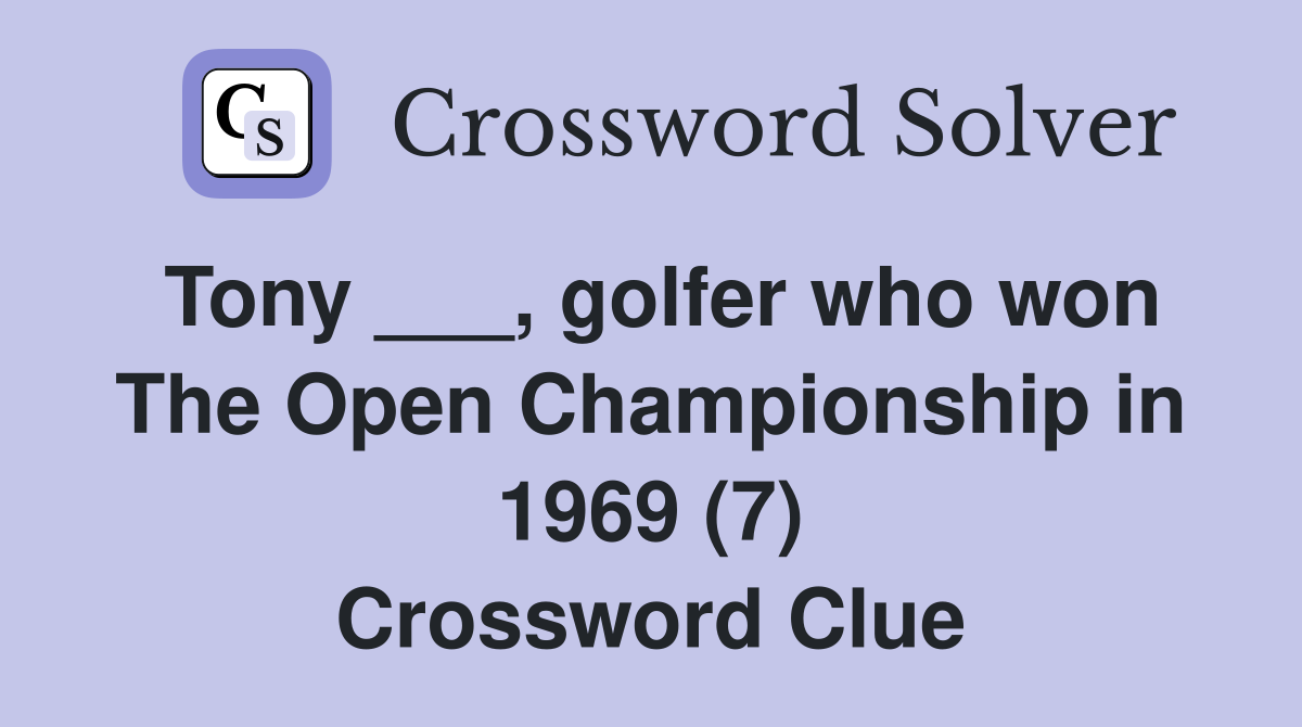 Tony ___, golfer who won The Open Championship in 1969 (7) Crossword Clue