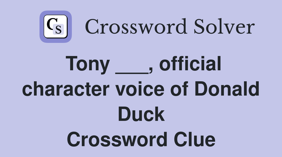 Tony ___, official character voice of Donald Duck Crossword Clue