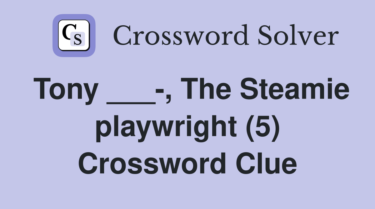 Tony ___-, The Steamie playwright (5) Crossword Clue