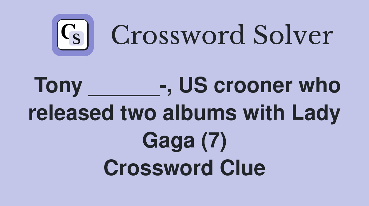 Tony US crooner who released two albums with Lady Gaga (7