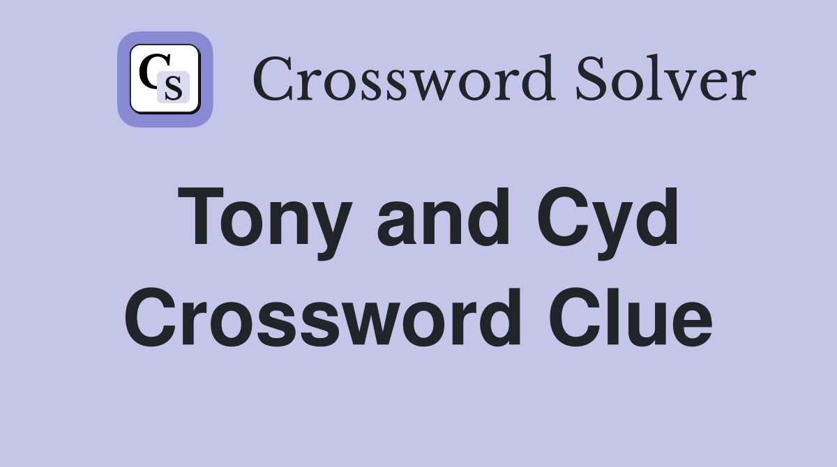 Tony and Cyd Crossword Clue