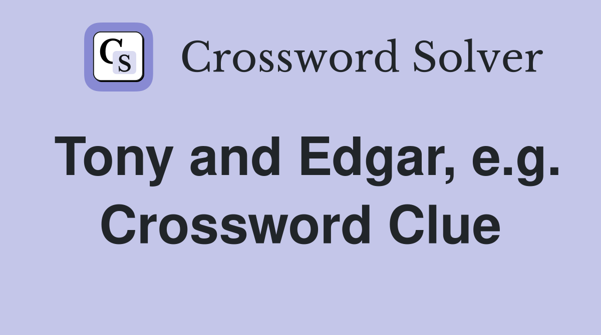 Tony and Edgar, e.g. Crossword Clue