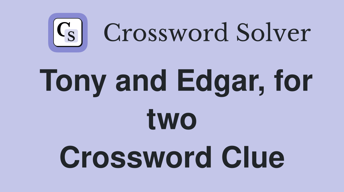 Tony and Edgar, for two Crossword Clue
