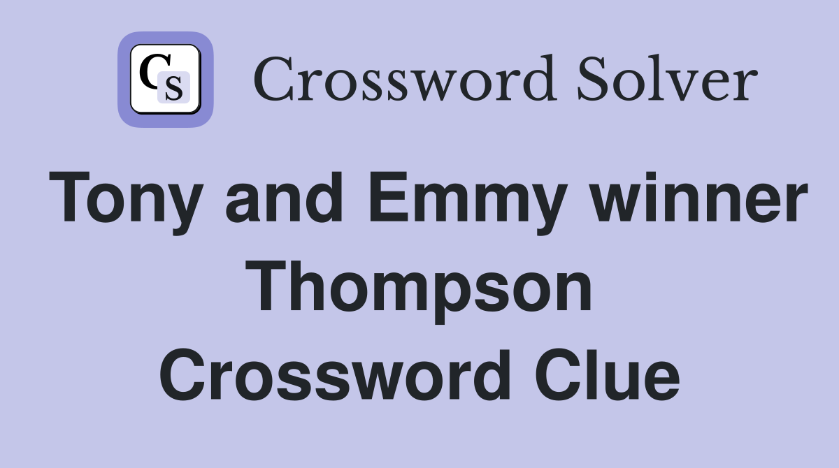 Tony and Emmy winner Thompson Crossword Clue