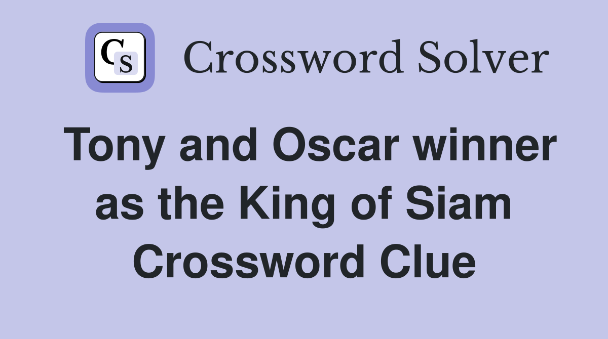 Tony and Oscar winner as the King of Siam Crossword Clue