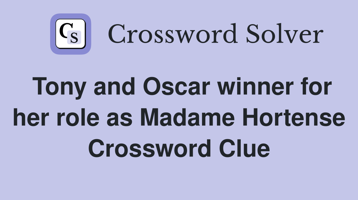 Tony and Oscar winner for her role as Madame Hortense Crossword Clue