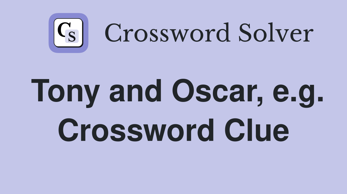 Tony and Oscar, e.g. Crossword Clue