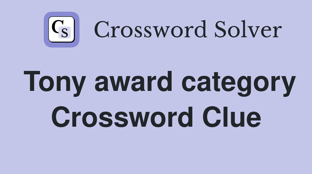 Tony award category Crossword Clue