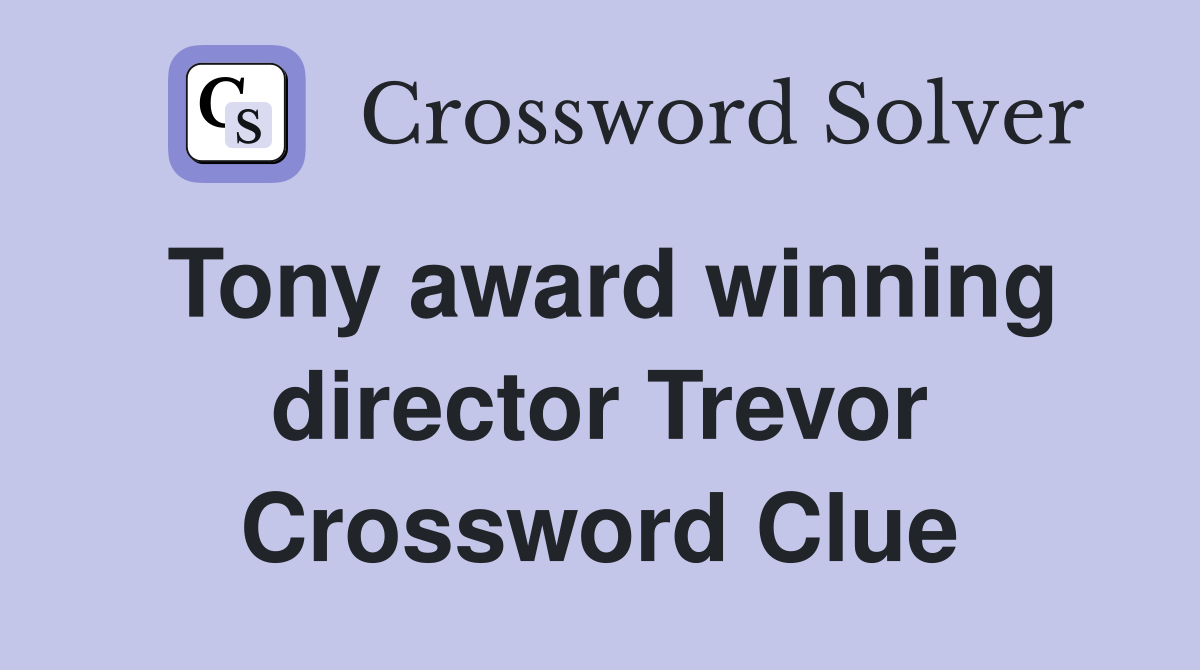 Tony award winning director Trevor Crossword Clue