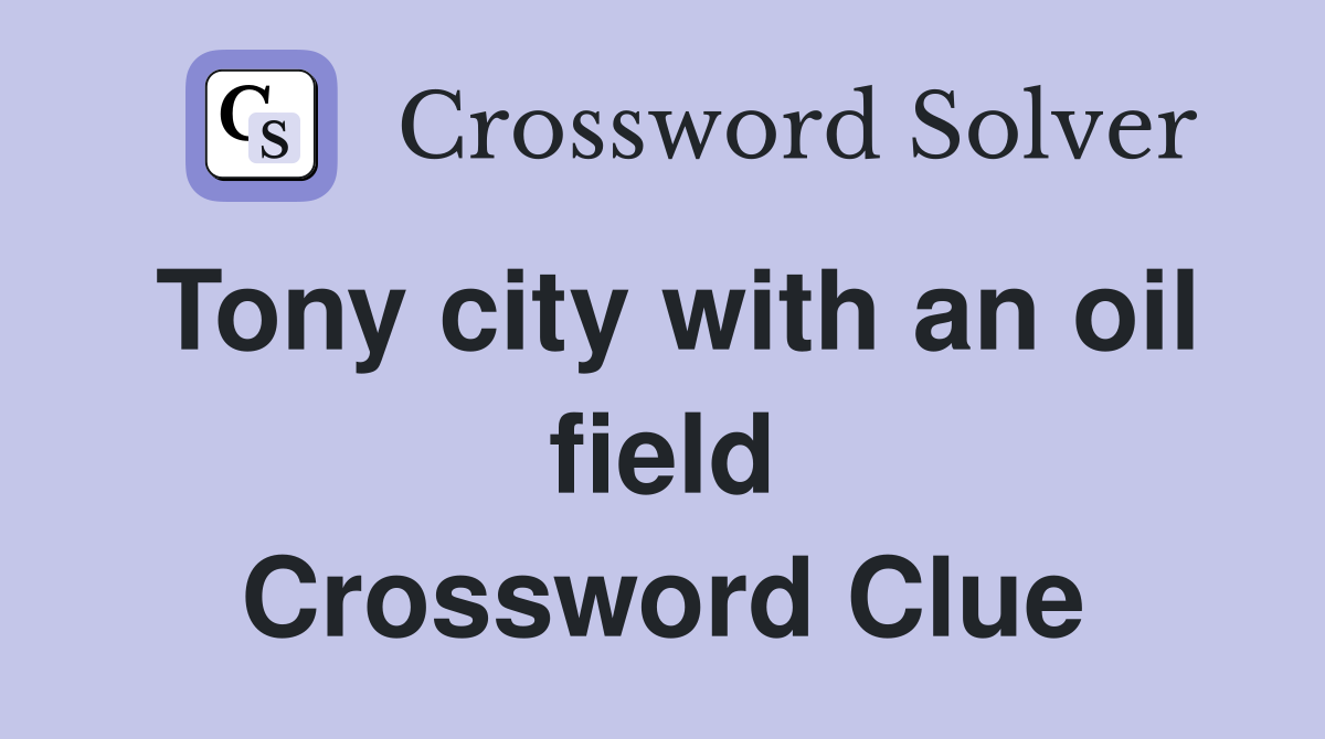 Tony city with an oil field Crossword Clue