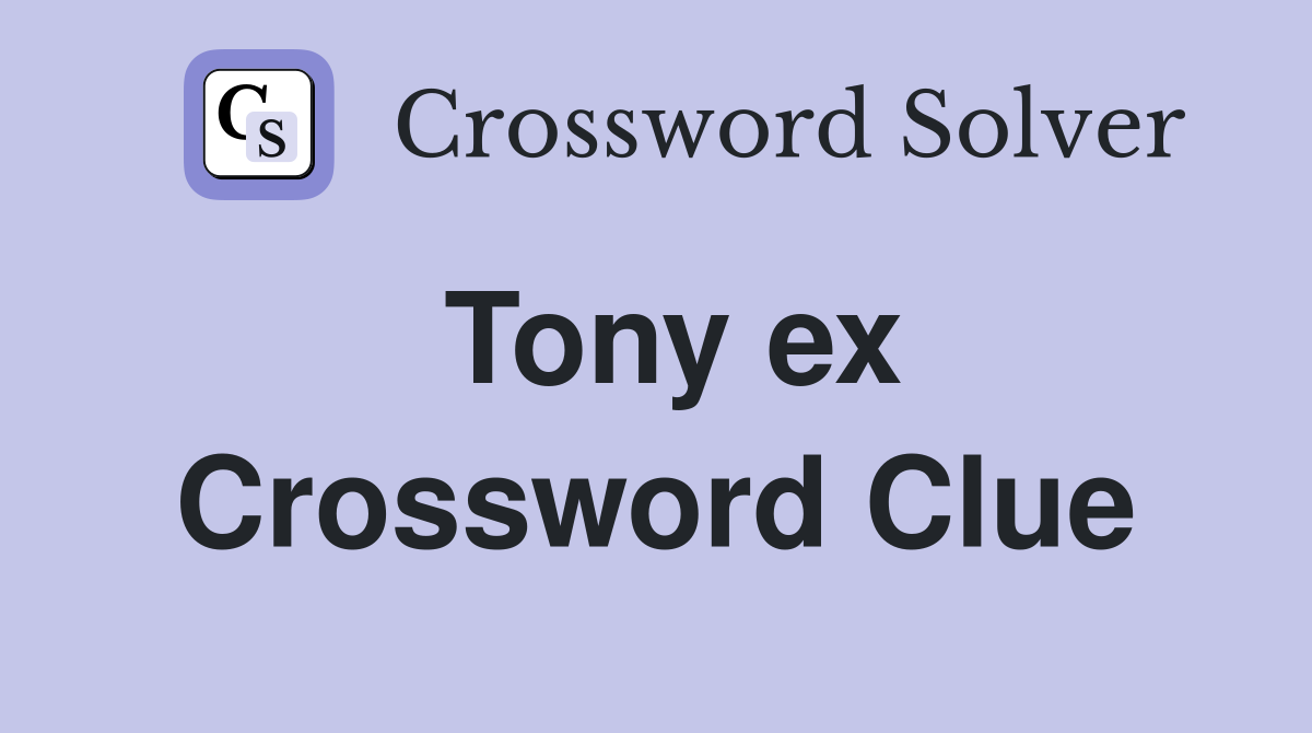 Tony ex Crossword Clue