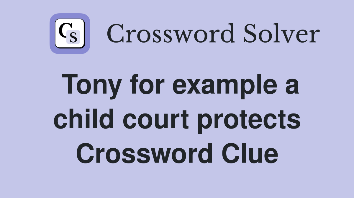Tony for example a child court protects Crossword Clue