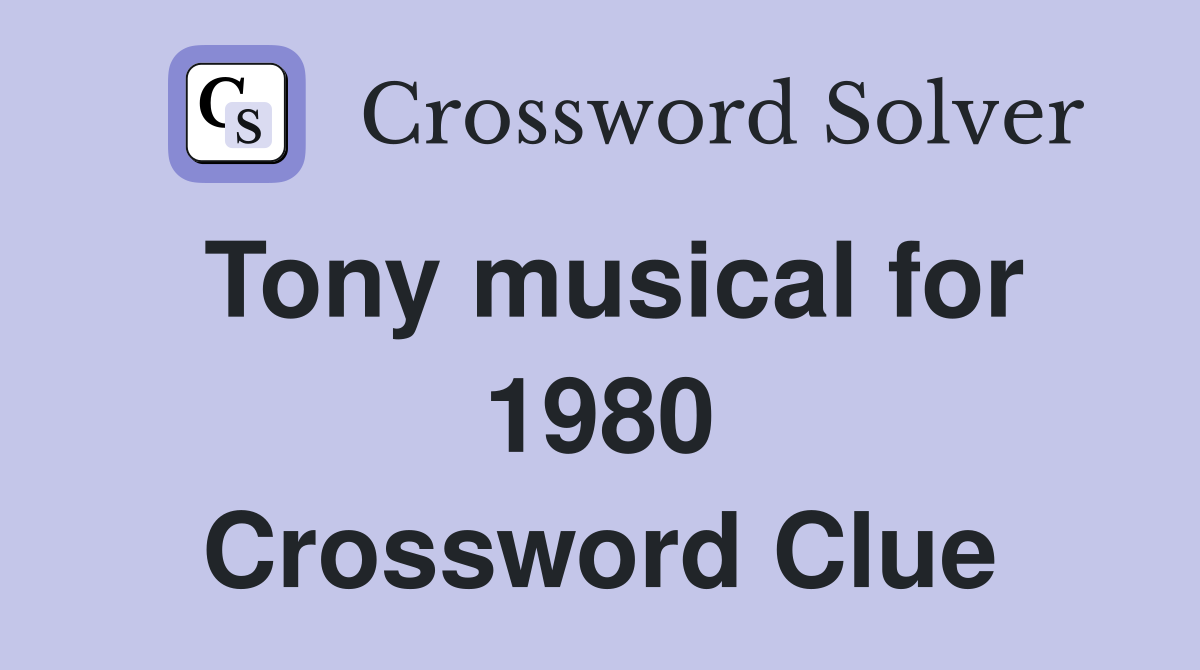 Tony musical for 1980 Crossword Clue