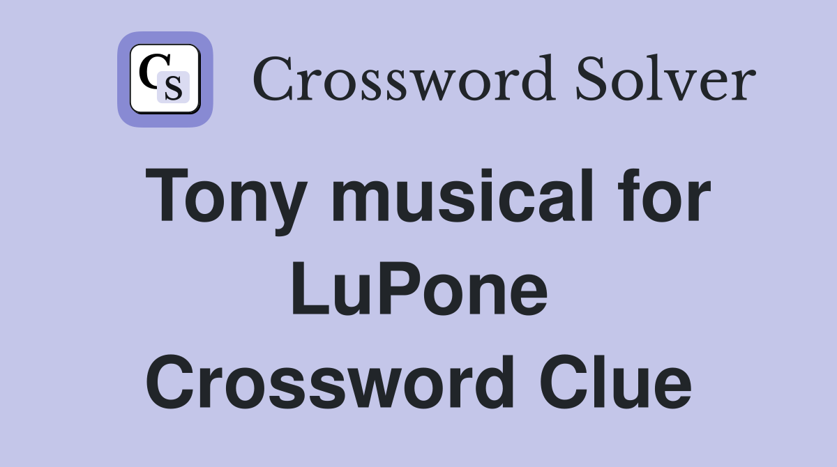 Tony musical for LuPone Crossword Clue