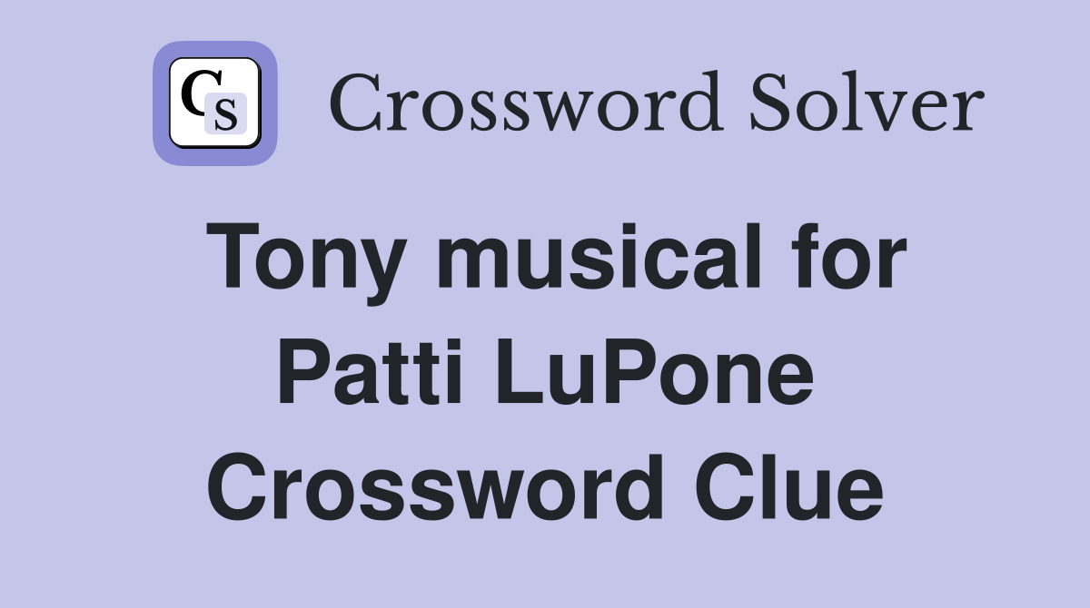 Tony musical for Patti LuPone Crossword Clue
