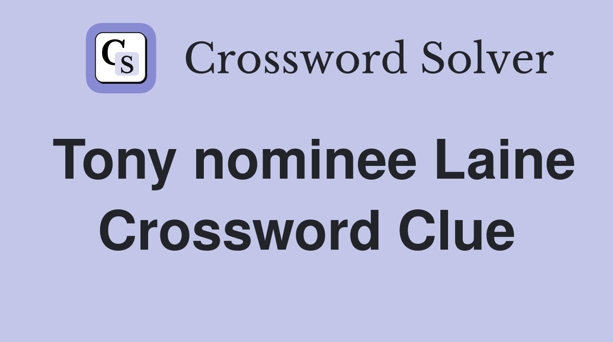 Tony nominee Laine Crossword Clue