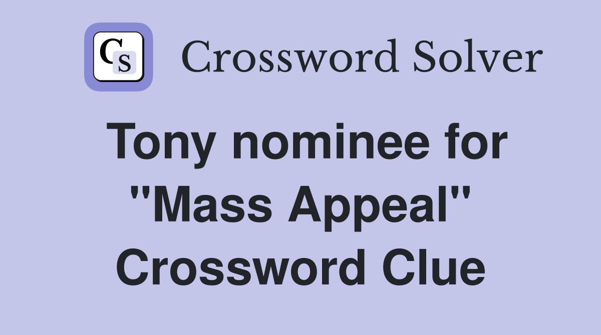 Tony nominee for "Mass Appeal" Crossword Clue