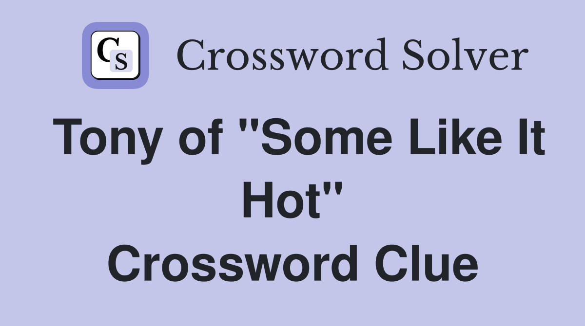 Tony of "Some Like It Hot" Crossword Clue