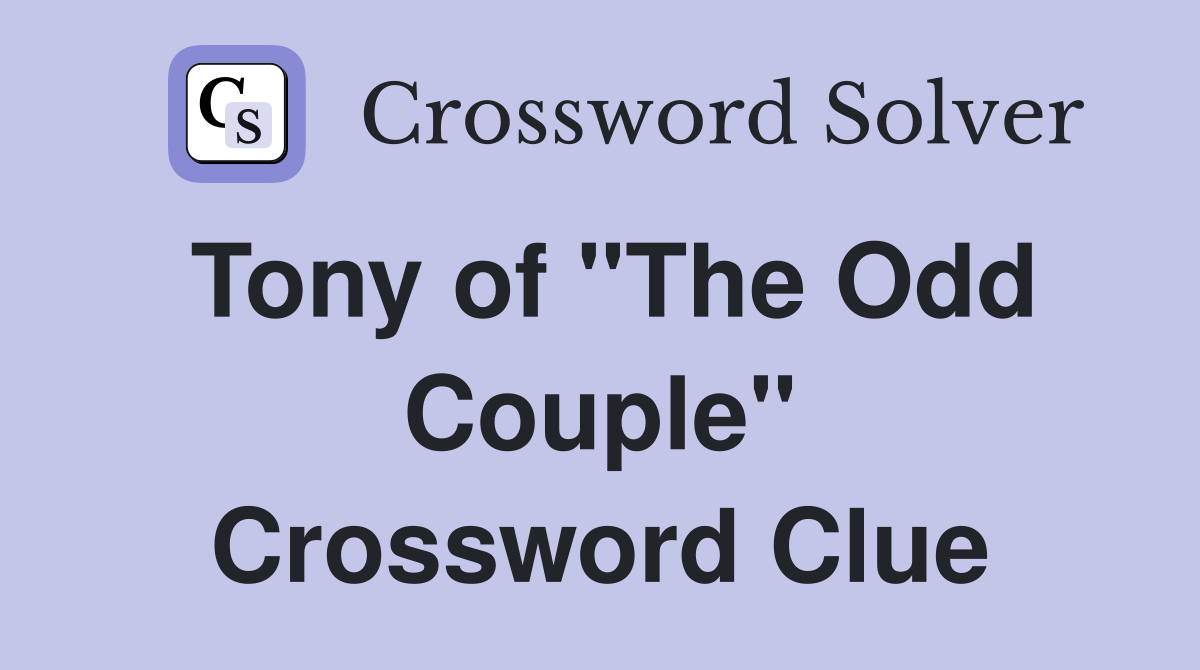 Tony of "The Odd Couple" Crossword Clue
