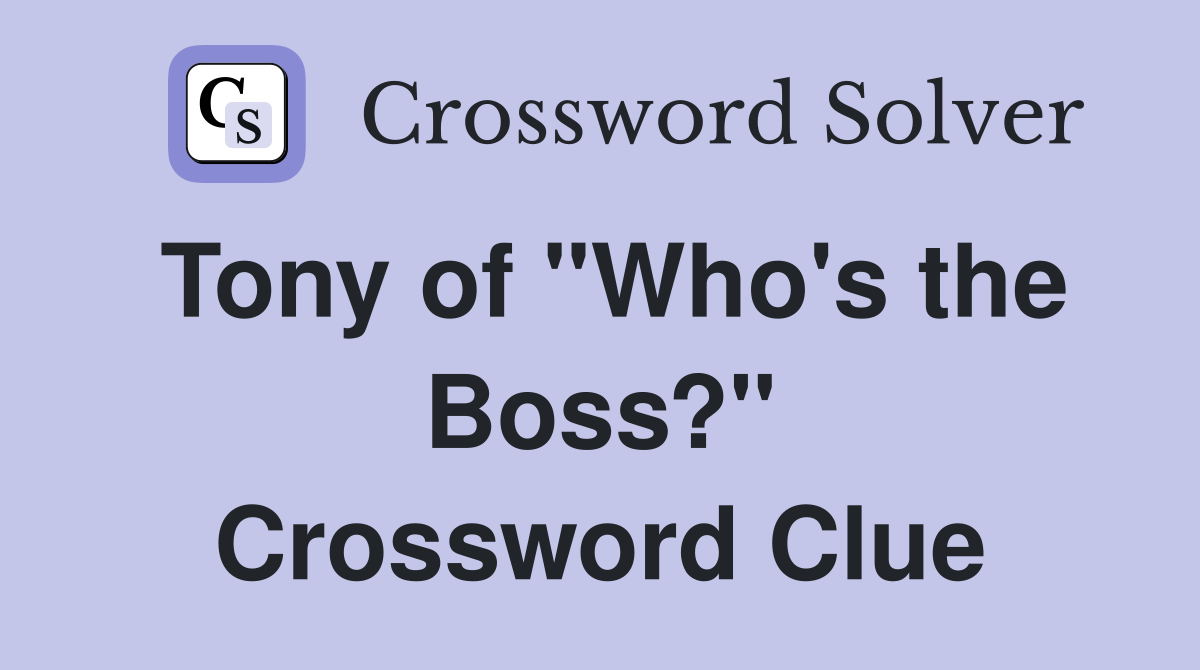 Tony of "Who's the Boss?" Crossword Clue