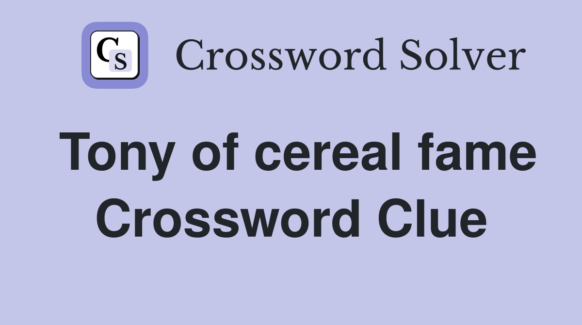 Tony of cereal fame Crossword Clue
