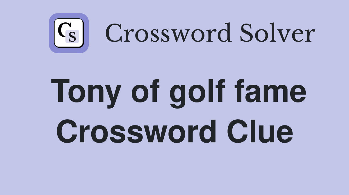 Tony of golf fame Crossword Clue