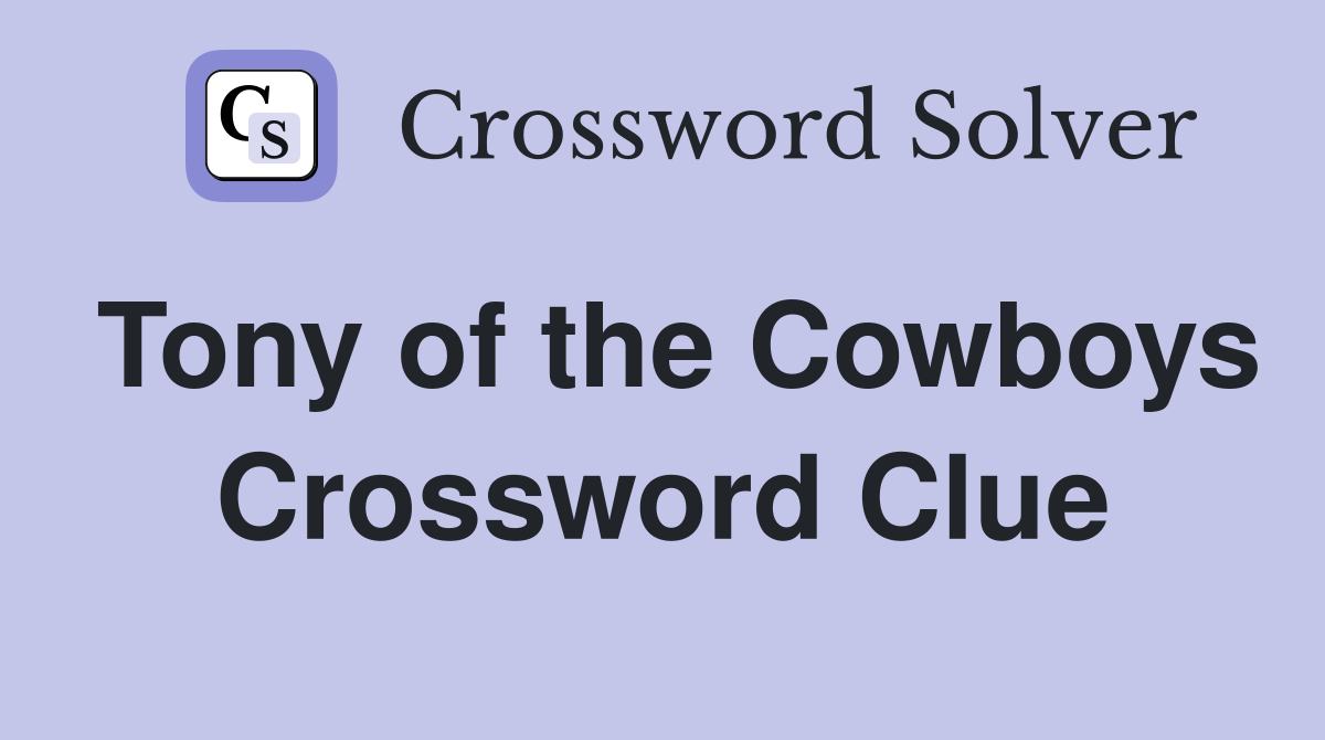 Tony of the Cowboys Crossword Clue