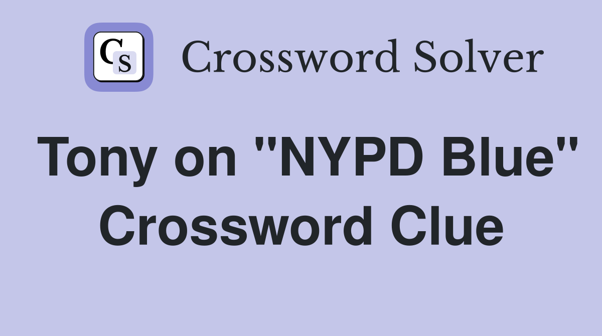 Tony on "NYPD Blue" Crossword Clue