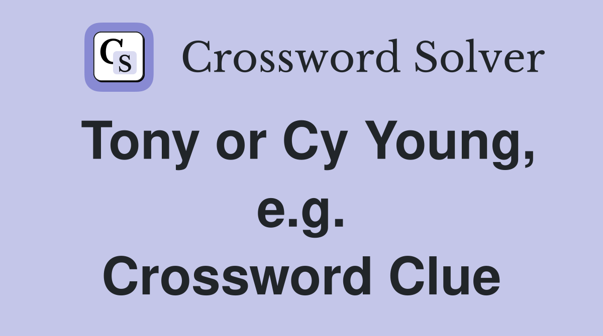 Tony or Cy Young, e.g. Crossword Clue