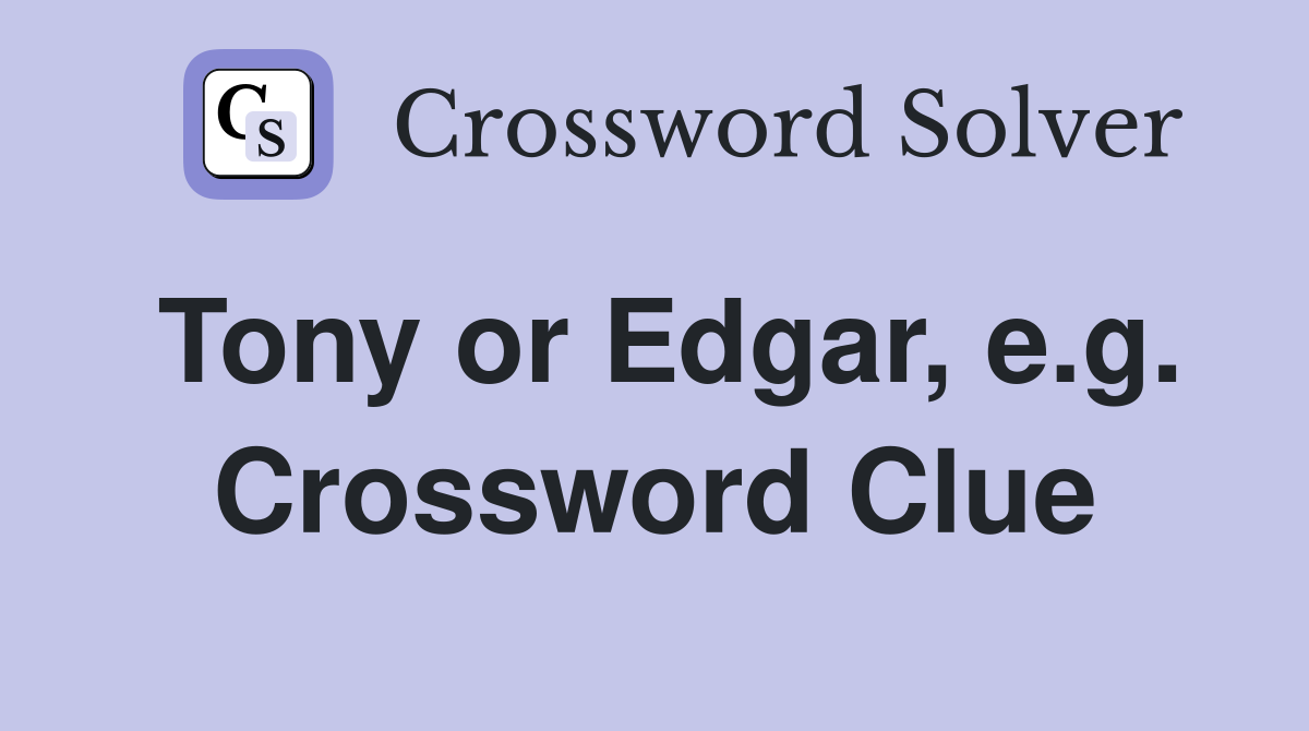Tony or Edgar, e.g. Crossword Clue