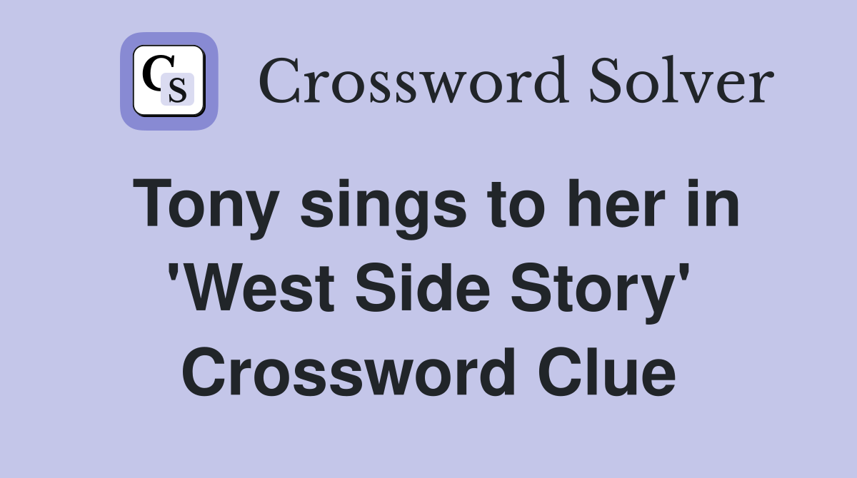 Tony sings to her in 'West Side Story' Crossword Clue
