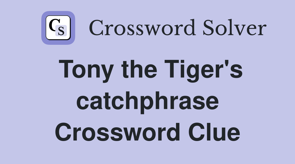 Tony the Tiger's catchphrase Crossword Clue