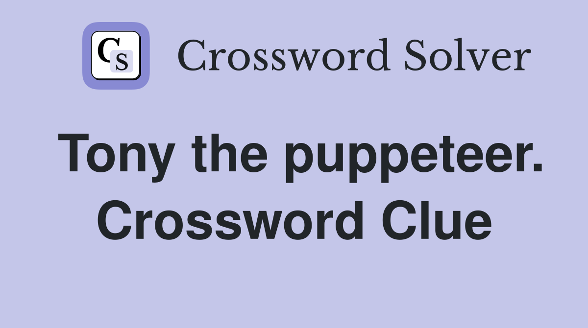 Tony the puppeteer. Crossword Clue