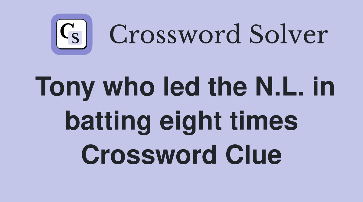 Tony who led the N.L. in batting eight times Crossword Clue