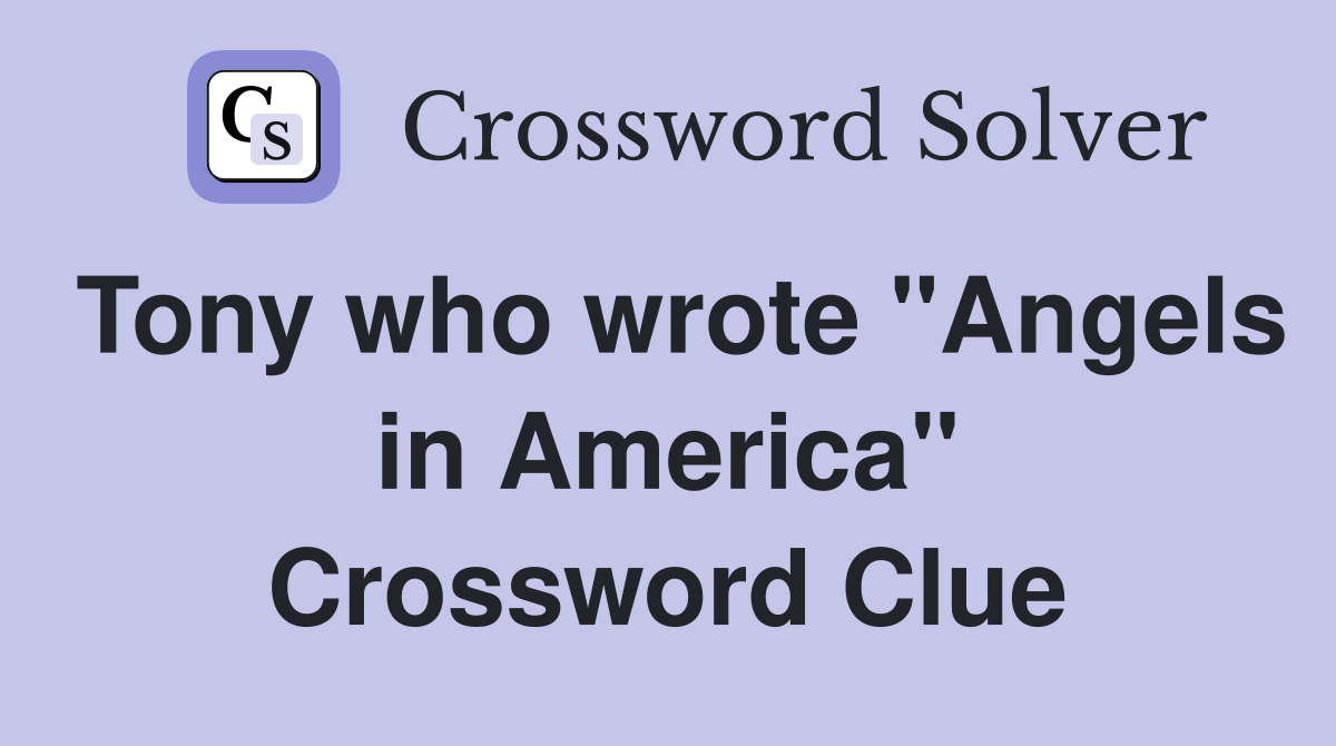 Tony who wrote "Angels in America" Crossword Clue