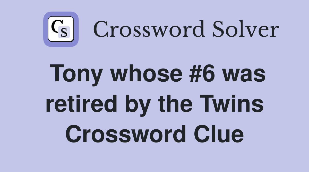 Tony whose #6 was retired by the Twins Crossword Clue