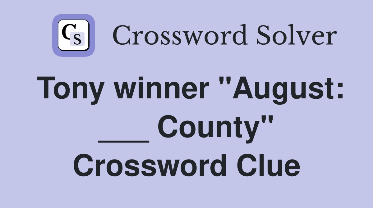 Tony winner "August: ___ County" Crossword Clue