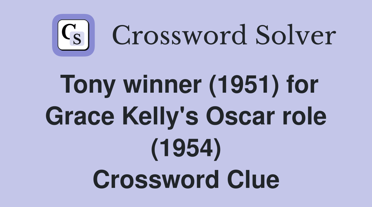 Tony winner (1951) for Grace Kelly's Oscar role (1954) Crossword Clue