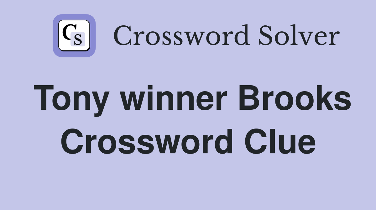 Tony winner Brooks Crossword Clue
