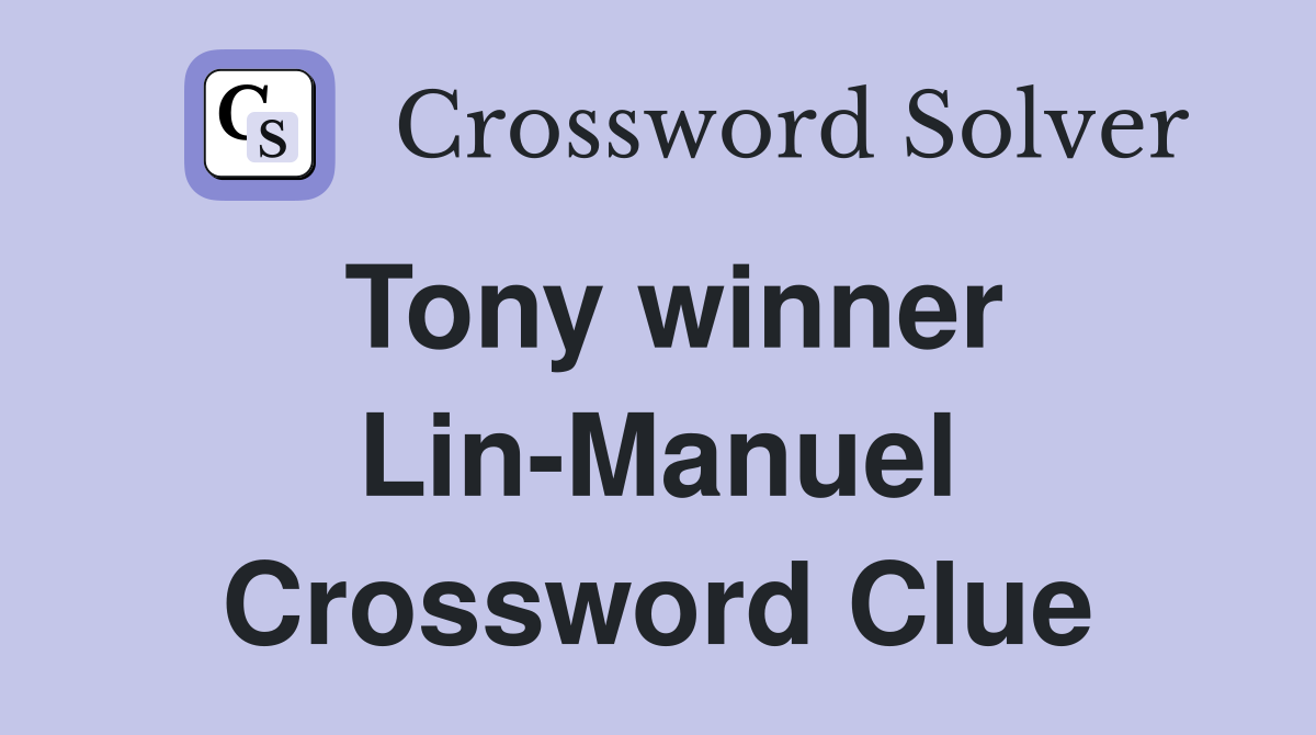 Tony winner Lin-Manuel Crossword Clue