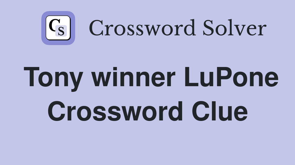 Tony winner LuPone Crossword Clue