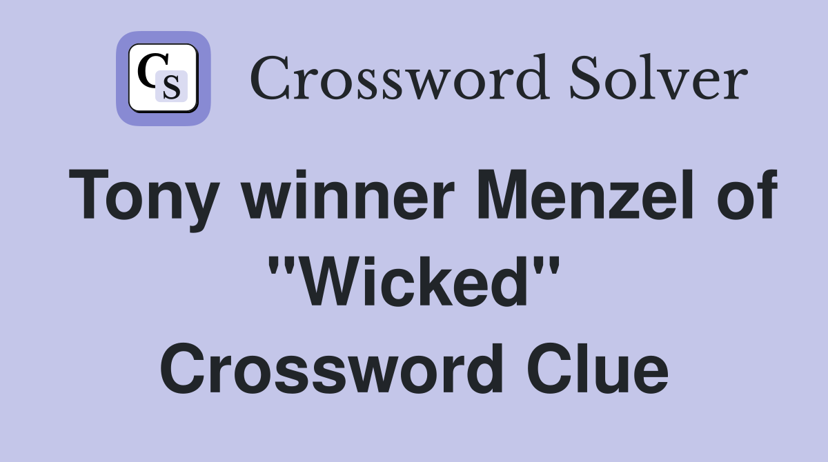 Tony winner Menzel of "Wicked" Crossword Clue