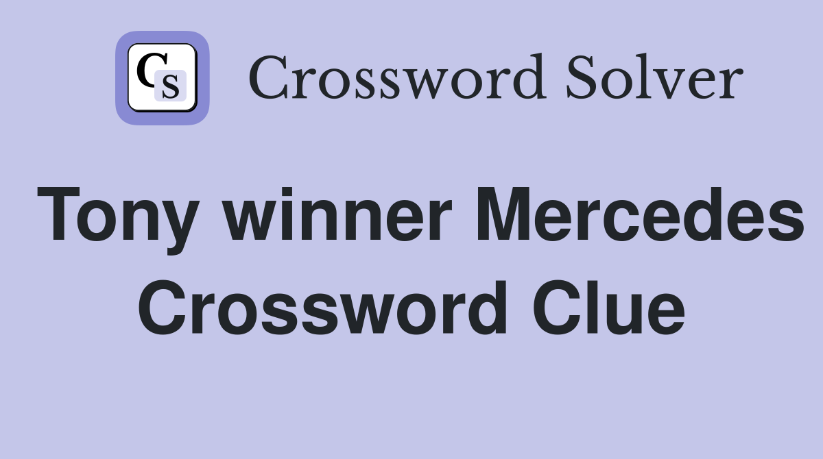 Tony winner Mercedes Crossword Clue