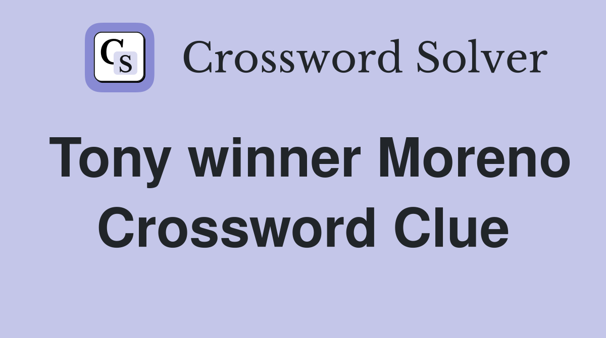Tony winner Moreno Crossword Clue